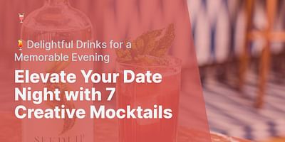 Elevate Your Date Night with 7 Creative Mocktails - 🍹Delightful Drinks for a Memorable Evening