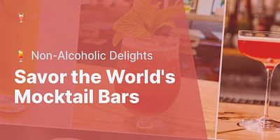 Savor the World's Mocktail Bars - 🍹 Non-Alcoholic Delights