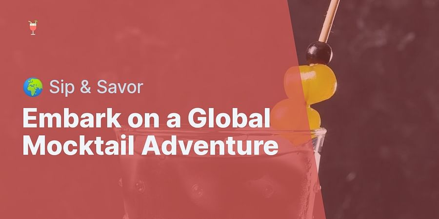 Embark on a Global Mocktail Adventure - 🌍 Sip & Savor