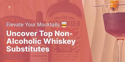 Uncover Top Non-Alcoholic Whiskey Substitutes - Elevate Your Mocktails 🥃