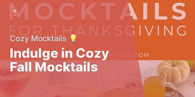 Indulge in Cozy Fall Mocktails - Cozy Mocktails 💡