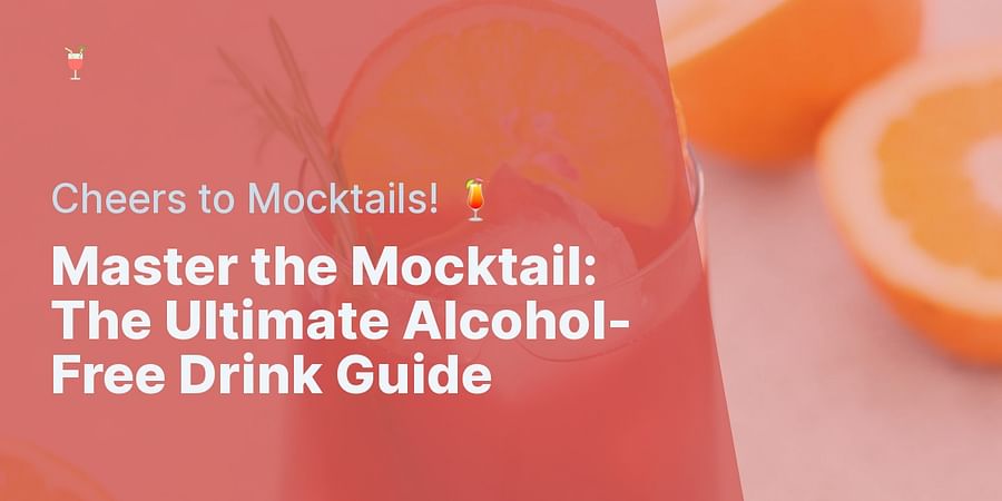 Master the Mocktail: The Ultimate Alcohol-Free Drink Guide - Cheers to Mocktails! 🍹