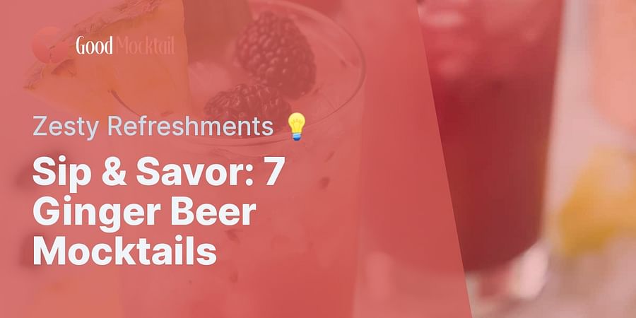 Sip & Savor: 7 Ginger Beer Mocktails - Zesty Refreshments 💡