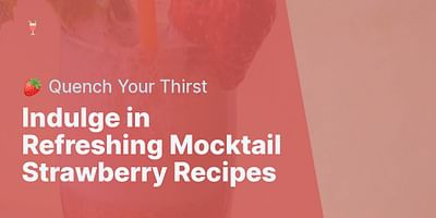 Indulge in Refreshing Mocktail Strawberry Recipes - 🍓 Quench Your Thirst