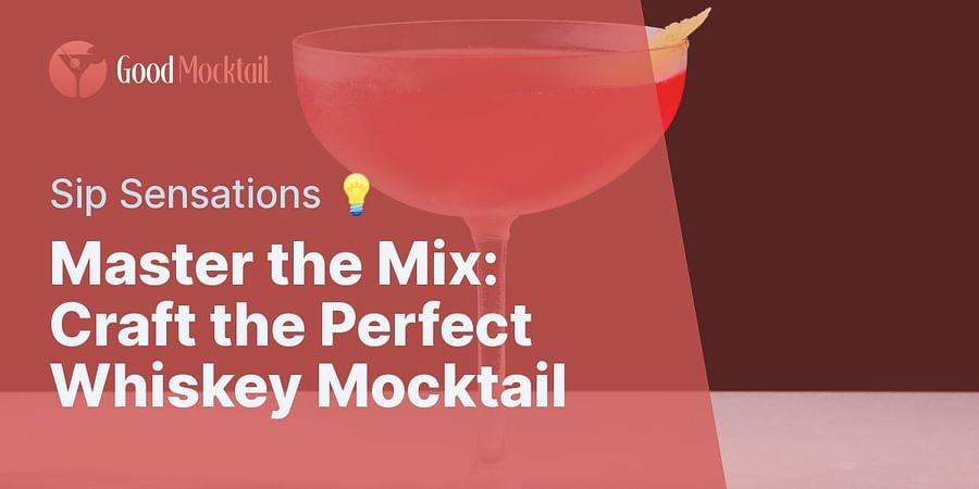 Master the Mix: Craft the Perfect Whiskey Mocktail - Sip Sensations 💡