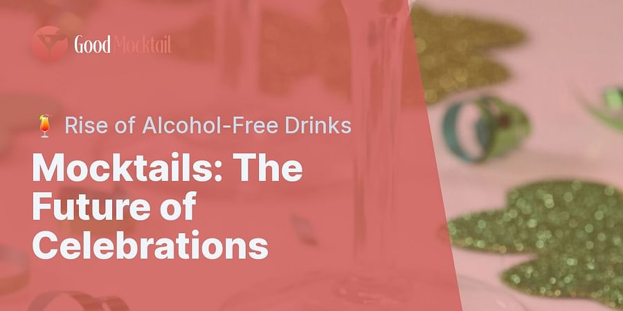 Mocktails: The Future of Celebrations - πΉ Rise of Alcohol-Free Drinks