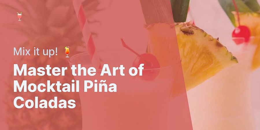 Master the Art of Mocktail Piña Coladas - Mix it up! 🍹
