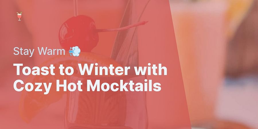 Toast to Winter with Cozy Hot Mocktails - Stay Warm 💨