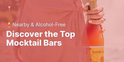 Discover the Top Mocktail Bars - 🍹Nearby & Alcohol-Free