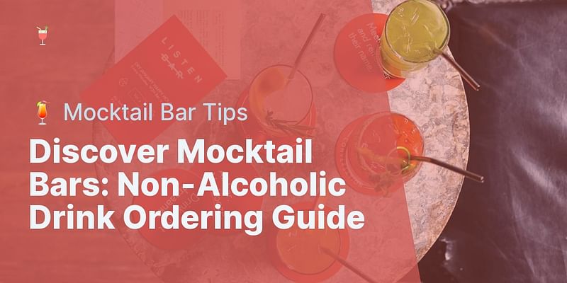 Discover Mocktail Bars: Non-Alcoholic Drink Ordering Guide - 🍹 Mocktail Bar Tips