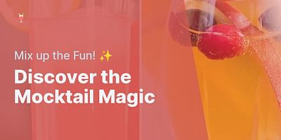 Discover the Mocktail Magic - Mix up the Fun! ✨