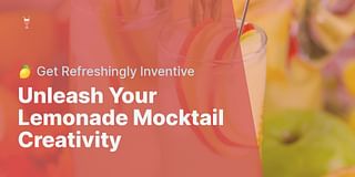 Unleash Your Lemonade Mocktail Creativity - 🍋 Get Refreshingly Inventive
