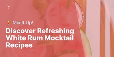 Discover Refreshing White Rum Mocktail Recipes - 🍹 Mix It Up!