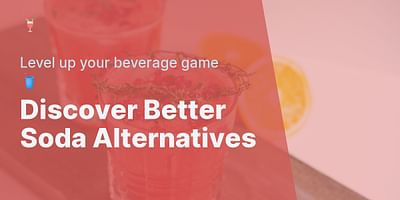 Discover Better Soda Alternatives - Level up your beverage game 🥤