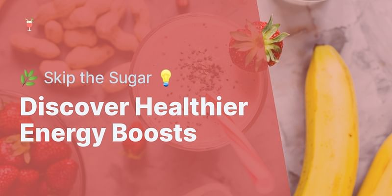 Discover Healthier Energy Boosts - 🌿 Skip the Sugar 💡