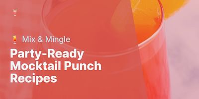 Party-Ready Mocktail Punch Recipes - 🍹 Mix & Mingle