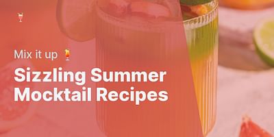 Sizzling Summer Mocktail Recipes - Mix it up 🍹
