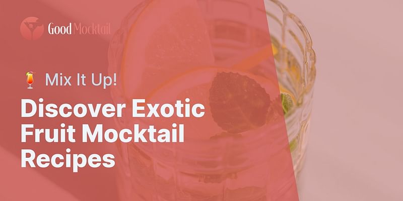 Discover Exotic Fruit Mocktail Recipes - 🍹 Mix It Up!