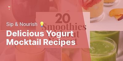 Delicious Yogurt Mocktail Recipes - Sip & Nourish 💡