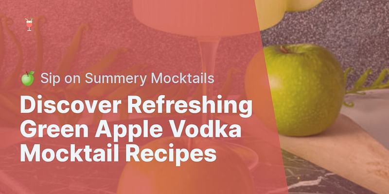 Discover Refreshing Green Apple Vodka Mocktail Recipes - 🍏 Sip on Summery Mocktails