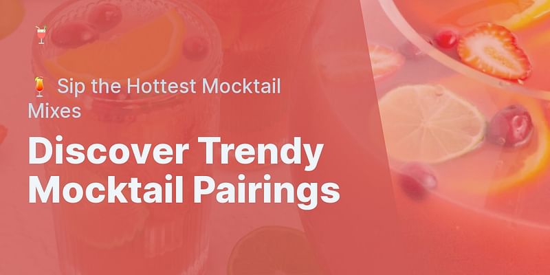 Discover Trendy Mocktail Pairings - 🍹 Sip the Hottest Mocktail Mixes