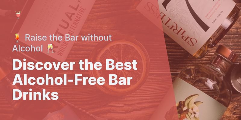 Discover the Best Alcohol-Free Bar Drinks - 🍹 Raise the Bar without Alcohol 🥂