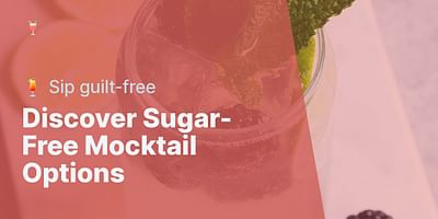Discover Sugar-Free Mocktail Options - 🍹 Sip guilt-free