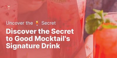 Discover the Secret to Good Mocktail's Signature Drink - Uncover the 🍹 Secret