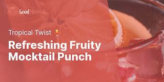 Refreshing Fruity Mocktail Punch - Tropical Twist 🍹