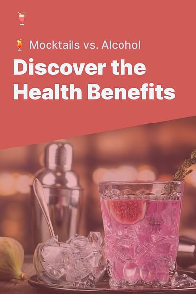 Discover the Health Benefits - 🍹 Mocktails vs. Alcohol