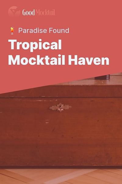 Tropical Mocktail Haven - 🍹 Paradise Found