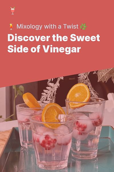 Discover the Sweet Side of Vinegar - 🍹 Mixology with a Twist 🌿