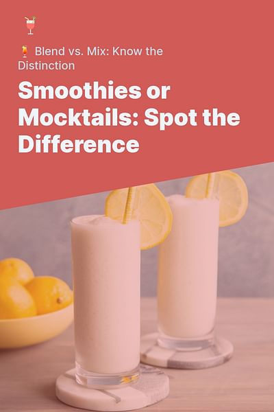 Smoothies or Mocktails: Spot the Difference - 🍹 Blend vs. Mix: Know the Distinction