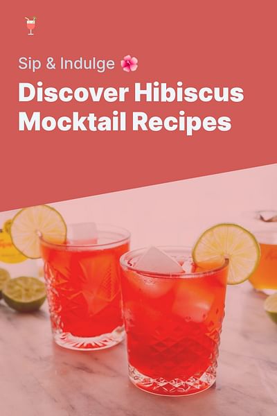 Discover Hibiscus Mocktail Recipes - Sip & Indulge 🌺