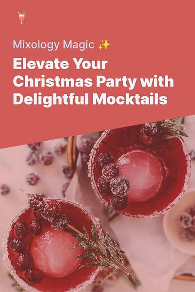 Elevate Your Christmas Party with Delightful Mocktails - Mixology Magic ✨