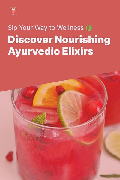 Discover Nourishing Ayurvedic Elixirs - Sip Your Way to Wellness 🌿