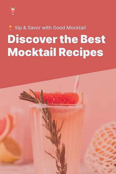 Discover the Best Mocktail Recipes - 🍹 Sip & Savor with Good Mocktail