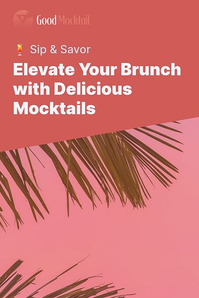 Elevate Your Brunch with Delicious Mocktails - 🍹 Sip & Savor