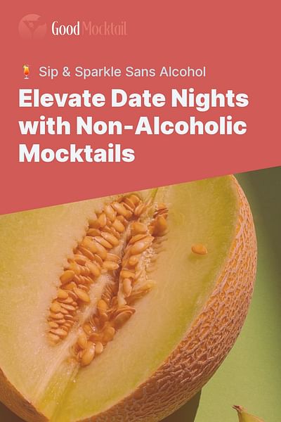 Elevate Date Nights with Non-Alcoholic Mocktails - 🍹 Sip & Sparkle Sans Alcohol