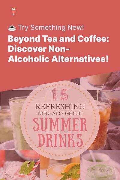 Beyond Tea and Coffee: Discover Non-Alcoholic Alternatives! - ☕ Try Something New!