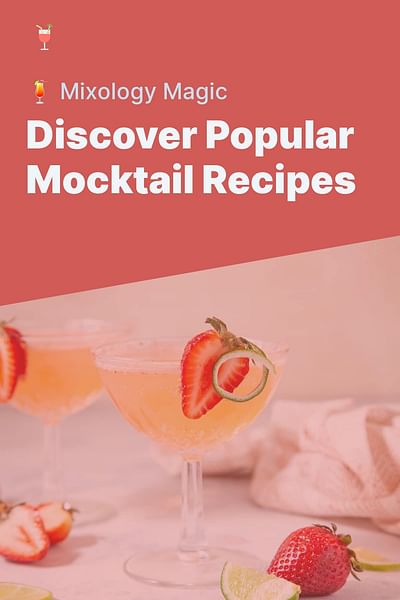 Discover Popular Mocktail Recipes - 🍹 Mixology Magic