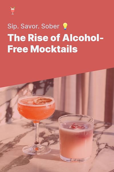 The Rise of Alcohol-Free Mocktails - Sip. Savor. Sober 💡
